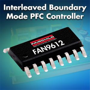 Fairchild interleaved boundary-mode PFC controller FAN9612